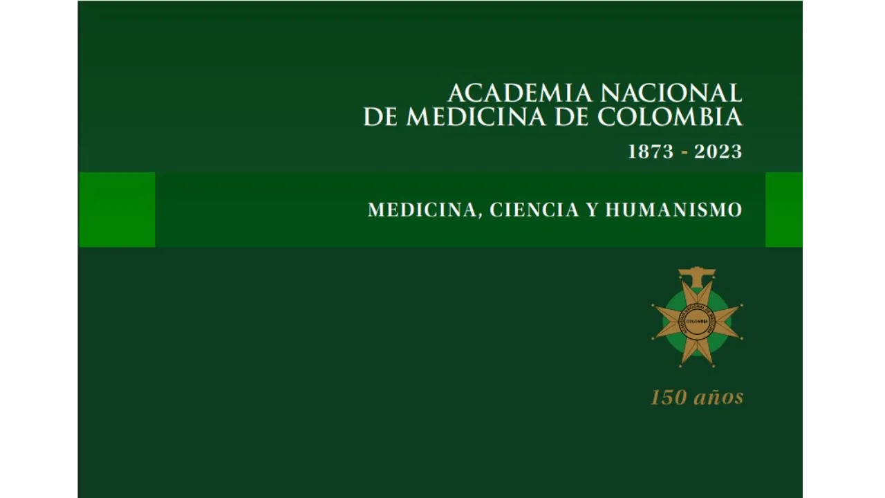 Academia Nacional de Medicina de Colombia 1873-2023. Medicina, ciencia y humanismo