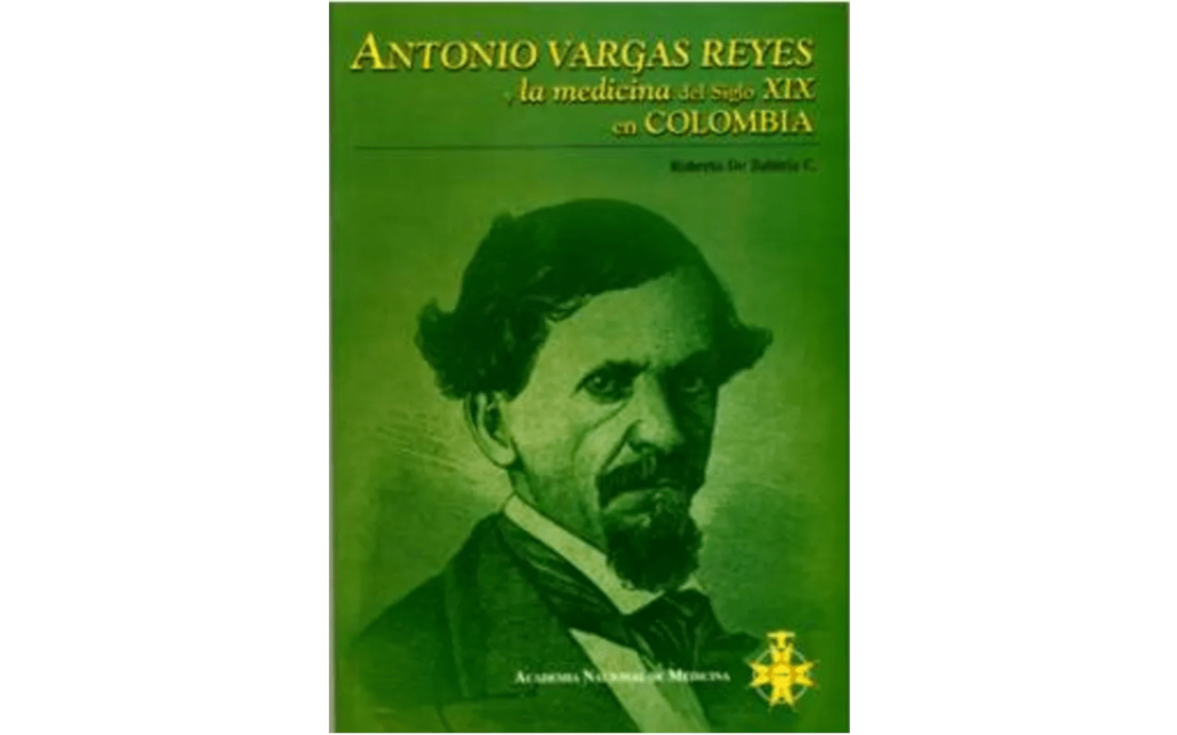Antonio Vargas Reyes y la Medicina del siglo XIX en Colombia