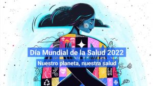 Día Mundial de la Salud de 2022- Nuestro planeta, nuestra salud